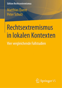 Quent, Matthias/Schulz, Peter (2015): Rechtsextremismus in lokalen Kontexten, Springer VS, Wiesbaden.